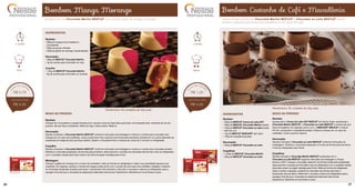 Bombom Castanho de Café e Macadâmia
INGREDIENTES
Recheio:
• 500g de NESTLÉ®
Creme de Leite UHT
• 400g de NESTLÉ®
Chocolate Marfim picado
• 100g de NESTLÉ®
Chocolate ao Leite picado
• 50ml de rum
• 10g de NESTLÉ®
Nescafé®
sem diluir
• 150g de macadâmia picada
Decoração:
• 250g de NESTLÉ®
Chocolate ao Leite
Coquilhas:
• 1,25kg de NESTLÉ®
Chocolate Marfim
• 250g de NESTLÉ®
Chocolate ao Leite
MODO DE PREPARO
Recheio:
Aqueça bem o Creme de Leite UHT NESTLÉ®
em banho-maria, acrescente o
Chocolate Marfim NESTLÉ®
, o Chocolate ao Leite NESTLÉ®
e misture até que
fique homogêneo. Em seguida, junte o rum, o Nescafé®
NESTLÉ®
e misture.
Por fim, acrescente a macadâmia picada, misture e coloque em um saco de
confeiteiro. Corte a ponta e reserve.
Decoração:
Derreta e tempere o Chocolate ao Leite NESTLÉ®
conforme instruções da
embalagem. Distribua o chocolate preparado no fundo de formas para bombons
e leve ao refrigerador para firmar.
Coquilhas:
Derreta e tempere o Chocolate Marfim NESTLÉ®
juntamente com o
Chocolate ao Leite NESTLÉ®
seguindo instruções da embalagem e choque
térmico a 28ºC. Coloque o chocolate castanho nas formas inicialmente preparadas,
deixe escorrer o excesso de chocolate e leve ao refrigerador com a cavidade voltada
para baixo sobre um papel manteiga para firmar. Retire as formas do refrigerador,
injete o recheio e despeje o restante do chocolate nas formas para fazer o
fechamento dos bombons. Retire bem o excesso e retorne ao refrigerador para a
secagem final até que o chocolate se desprenda totalmente das formas.
Desenforme. Mantenha em local fresco e seco.
Rendimento: 65 unidades de 45g cada
S U G E S T Ã O D E V E N D A
DIET
DIET
2 horas
médio
R$ 1,20
R$ 4,20
DIETDIET
Bombom Manga Morango
INGREDIENTES
Recheio:
• 800g de manga tommy batida no
processador
• 200g de açúcar refinado
• 200g de geleia de morango industrializada
Decoração:
• 300g de NESTLÉ®
Chocolate Marfim
• 4g de corante para chocolate cor rosa
Coquilha:
• 1,2kg de NESTLÉ®
Chocolate Marfim
• 6g de corante para chocolate cor amarela
MODO DE PREPARO
Recheio:
Coloque em uma panela a manga triturada com o açúcar e leve ao fogo baixo para fazer uma redução lenta, mexendo de vez em
quando, até que fique consistente. Retire do fogo e deixe esfriar. Reserve.
Decoração:
Derreta e tempere o Chocolate Marfim NESTLÉ®
conforme instruções da embalagem e misture o corante para chocolate rosa.
Coloque em um saco de confeiteiro, corte a ponta bem fina e escorra nas formas para bombons somente em um canto deixando-as
suspensas em diagonal para que fique estável. Espere o chocolate firmar e coloque por cerca de 2 minutos no refrigerador.
Coquilha:
Derreta e tempere o Chocolate Marfim NESTLÉ®
conforme instruções da embalagem e misture o corante para chocolate amarelo.
Distribua o chocolate preparado nas formas para bombons, deixe escorrer o excesso de chocolate das formas e leve ao refrigerador
com a cavidade voltada para baixo sobre uma folha de papel manteiga para firmar.
Montagem:
Coloque a geleia de morango em um saco de confeiteiro, retire as formas do refrigerador e injete uma quantidade pequena nas
coquilhas. Em seguida, coloque o recheio de manga cozido já frio com o auxílio de outro saco de confeiteiro. Despeje o restante
do chocolate temperado amarelo para fazer o fechamento dos bombons, retire bem o excesso e retorne ao refrigerador para a
secagem final até que o chocolate se desprenda totalmente das formas. Desenforme. Mantenha em local fresco e seco.
Rendimento: 60 unidades de 45g cada
S U G E S T Ã O D E V E N D A
DIET
DIET
2 horas
fácil
R$ 0,79
R$ 4,00
DIET
Bombom fino de Chocolate Marfim NESTLÉ®
com recheio duplo de manga e morango. Harmonização perfeita de Chocolate Marfim NESTLÉ®
e Chocolate ao Leite NESTLÉ®
nesse
bombom especial que ainda leva macadâmia e um toque de café.
26 27
 