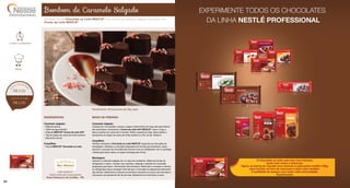 Bombom de Caramelo Salgado
INGREDIENTES
Caramelo salgado:
• 400g de açúcar
• 100ml de água filtrada
• 400g de NESTLÉ®
Creme de Leite UHT
• 10g de raspas de casca de limão siciliano
• 20g de flor de sal
Coquilhas:
• 1kg de NESTLÉ®
Chocolate ao Leite
MODO DE PREPARO
Caramelo salgado:
Coloque em uma panela o açúcar, a água e deixe ferver em fogo alto para reduzir
até caramelizar. Acrescente o Creme de Leite UHT NESTLÉ®
, baixe o fogo e
deixe cozinhar por cerca de 5 minutos. Retire a panela do fogo, deixe esfriar e
acrescente as raspas de casca de limão siciliano e a flor de sal. Reserve.
Coquilhas:
Derreta e tempere o Chocolate ao Leite NESTLÉ®
seguindo as instruções da
embalagem. Distribua o chocolate preparado em formas para bombons, deixe
escorrer o excesso de chocolate das formas e leve ao refrigerador com a cavidade
voltada para baixo sobre um papel manteiga para firmar.
Montagem:
Coloque o caramelo salgado em um saco de confeiteiro. Retire as formas do
refrigerador e injete o recheio nas coquilhas. Despeje o restante do chocolate
preparado para fazer o fechamento dos bombons. Retire bem o excesso e retorne
ao refrigerador para a secagem final até que o chocolate se desprenda totalmente
das formas. Desenforme e decore os bombons riscando um pouco de chocolate e
colocando uma pitada de flor de sal rosa. Mantenha em local fresco e seco.
Rendimento: 60 bombons de 30g cada
S U G E S T Ã O D E V E N D A
DIET
DIET
1 hora e 30 minutos
médio
R$ 0,52
R$ 2,00
DIETDIET
Esta receita foi
desenvolvida pela nossa parceira
Rose Petenucci, de Curitiba - PR.
Bombom fino de Chocolate ao Leite NESTLÉ®
com recheio de caramelo salgado preparado com
Creme de Leite NESTLÉ®
.
34
 