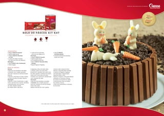 Custo
unitário*R$
50,00
sugestãode vendaR$
180,00
16
modo de preparo
Recheio
• Bata em uma batedeira com globo
a Ganache com o maple syrup por
cerca de 5 minutos ou até ficar aerado.
Reserve.
• Derreta o Chocolate ao Leite e banhe
os discos de placa de wafer. Reserve.
Montagem
• Misture o Leite Condensado e a água.
Corte o pão de ló em 3 partes. Umedeça
a primeira parte com um terço
da calda. Espalhe metade
do recheio sobre o pão de ló
e disponha o disco de wafer sobre
o recheio. Cubra com outra fatia
de pão de ló, umedeça com outro terço
da calda, espalhe o restante do recheio,
cubra com o outro disco de wafer
e finalize com o pão de ló, umedecendo
com o restante da calda.
Decoração
• Bata em uma batedeira com globo
a Ganache com o maple syrup por
cerca de 5 minutos ou até ficar aerado.
Cubra todo o bolo.
Quebre os Kit Kat de 2 em 2 palitos
e decore toda a lateral do bolo.
Derreta o Chocolate Meio Amargo
e misture ao Negresco Topping.
Leve para gelar e depois pique.
Disponha sobre o bolo.
Derreta e tempere o Chocolate Marfim
utilizando os corantes e fôrmas
de acetato em formato de coelho
e minicenouras. Faça os moldes
dos enfeites. Decore
o bolo com minicoelhos e cenouras
de chocolate.
ingredientes
• 600g de NESTLÉ Ganache
• 50g de maplé syrup
• 150g de NESTLÉ Chocolate 	
ao Leite
• 2 placas de wafer cortadas 	
em discos de 20cm de diâmetro
Montagem
• 70g de MOÇA Leite Condensado
• 70ml de água
• 1 pão de ló de chocolate		
com cerca de 300g aro 20
Decoração
• 300g de NESTLÉ Ganaché
• 30g de maplé syrup
• 8,5 unidades de Kit Kat
• 60g de NESTLÉ Chocolate Meio
Amargo
• 60g de Negresco Topping
• 150g de NESTLÉ			
Chocolate Marfim
• Corantes alimentícios (laranja, 	
verde, azul, rosa)
R e n d i m e n to : 1 b o l o de 2 , 3 0 0 kg ( a p r o x i m a d a m e n t e )
B OLO DE P á s c oa K IT K AT
17
Fácil30 MinutosDoceira
Receitas com chocolate de verdade
* Custo médio Brasil. Os valores podem sofrer alteração de acordo com a região.
 