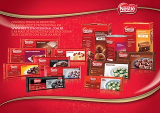 Conheça todos os produtos
da linha Nestlé Professional em
www.nestleprofessional.com.br
e as mais de 500 receitas que vão deixar
seus clientes com água na boca.
 