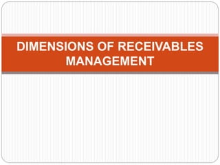 DIMENSIONS OF RECEIVABLES
MANAGEMENT
 