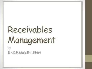 Receivables
Management
By
Dr.K.P.Malathi Shiri
 