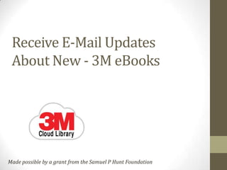 Receive E-Mail Updates
About New - 3M eBooks
Made possible by a grant from the Samuel P Hunt Foundation
 
