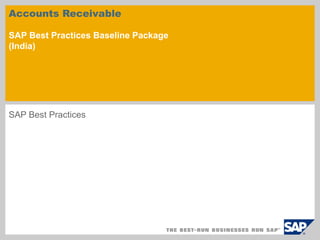 Accounts Receivable
SAP Best Practices Baseline Package
(India)
SAP Best Practices
 