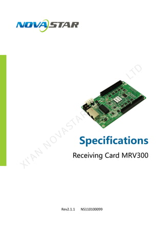 Specifications
Receiving Card MRV300
Rev2.1.1 NS110100099
XI'AN
N
O
VASTAR
TECH
CO
., LTD
 