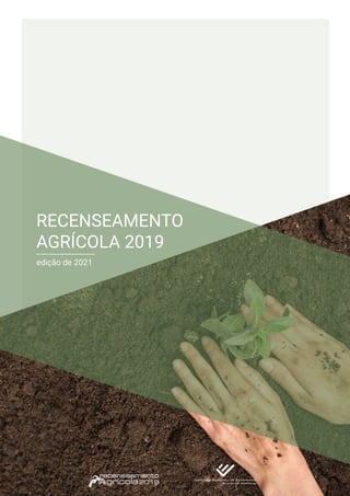 recenseamento
2019
RECENSEAMENTO
AGRÍCOLA 2019
edição de 2021
 