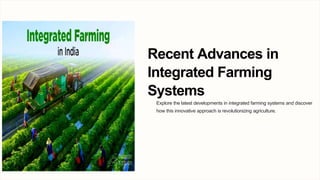 Recent Advances in
Integrated Farming
Systems
Explore the latest developments in integrated farming systems and discover
how this innovative approach is revolutionizing agriculture.
 