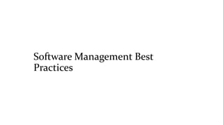 Software Management Best
Practices
 