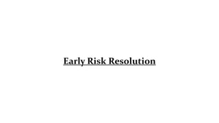 Early Risk Resolution
 