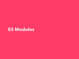 ES Modules
 