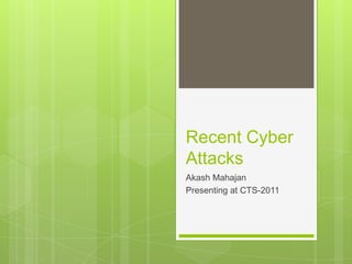 Recent Cyber Attacks  Akash Mahajan Presenting at CTS-2011 