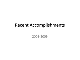 Recent Accomplishments

       2008-2009
 