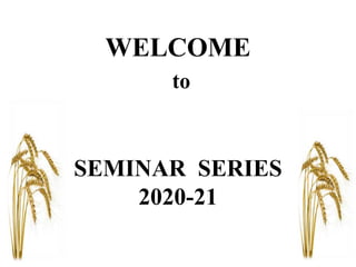 WELCOME
to
SEMINAR SERIES
2020-21
 
