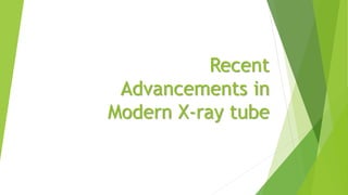 Recent
Advancements in
Modern X-ray tube
 