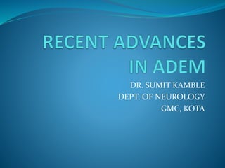 DR. SUMIT KAMBLE
DEPT. OF NEUROLOGY
GMC, KOTA
 