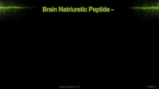 Brain Natriuretic Peptide -
Recent advances- CCF 20/08/19
 