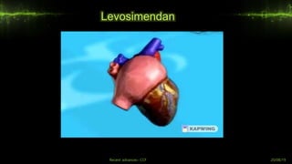 Levosimendan
Recent advances- CCF 20/08/19
 
