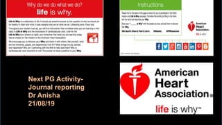 Next PG Activity-
Journal reporting
Dr Anisha
21/08/19
 