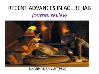 RECENT ADVANCES IN ACL REHAB
        journal review




      B.KANNABIRAN .P.T(PhD)
 
