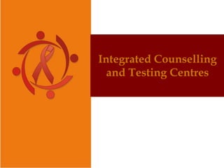 Integrated Counselling
and Testing Centres
 