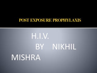 H.I.V.
BY NIKHIL
MISHRA
 