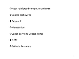 5
Fiber reinforced composite archwire
Coated arch wires
Retranol
Menzamium
Vapor-parylene Coated Wires
QCM
Esthetic Retainers
 