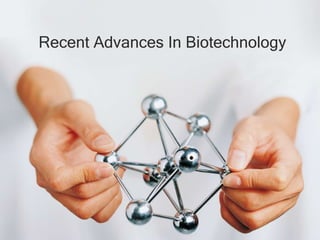 Recent Advances In Biotechnology
 