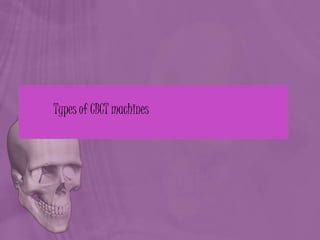 Types of CBCT machines
 