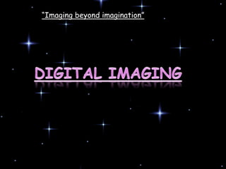 53
“Imaging beyond imagination”
 