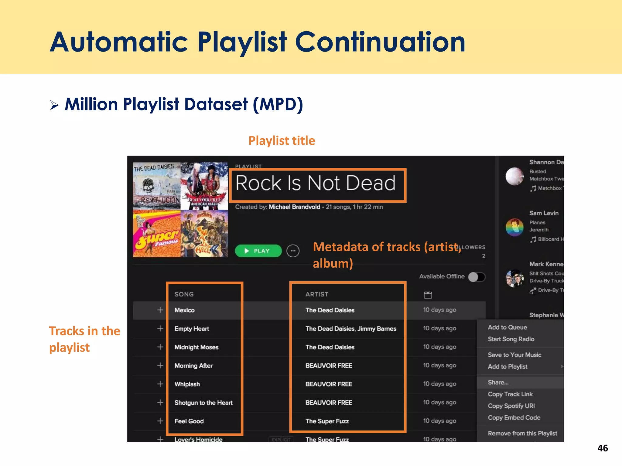 Automatic Playlist Continuation
 Million Playlist Dataset (MPD)
46
Playlist title
Tracks in the
playlist
Metadata of tracks (artist,
album)
 