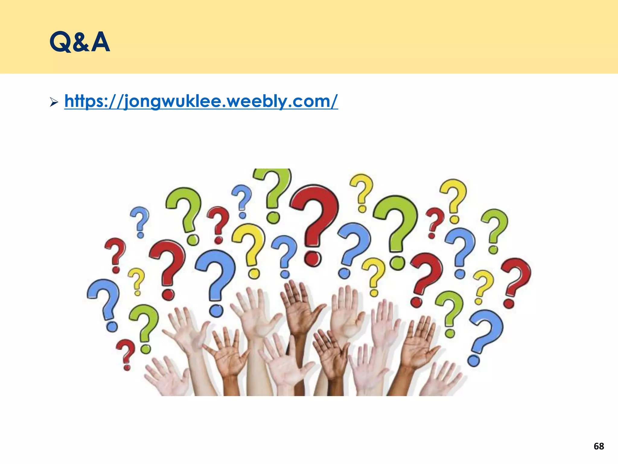 Q&A
 https://jongwuklee.weebly.com/
68
 