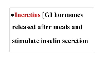 GLP-1–Based
Agents
●Incretins [GI hormones
released after meals and
stimulate insulin secretion
 