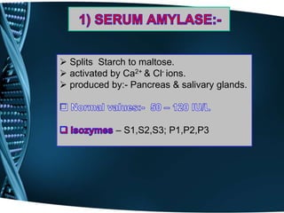  Splits Starch to maltose.
 activated by Ca2+ & Cl- ions.
 produced by:- Pancreas & salivary glands.
– S1,S2,S3; P1,P2,P3
 