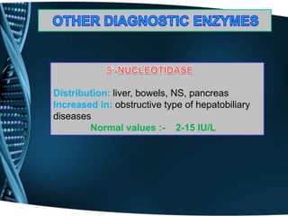 Distribution: liver, bowels, NS, pancreas
Increased in: obstructive type of hepatobiliary
diseases
Normal values :- 2-15 IU/L
 