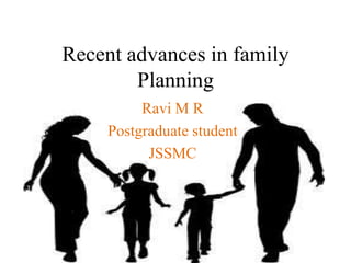 Recent advances in family
Planning
Ravi M R
Postgraduate student
JSSMC
 
