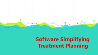 Software Simplifying
Treatment Planning
 