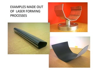 EXAMPLES MADE OUT OF  LASER FORMING PROCESSES 