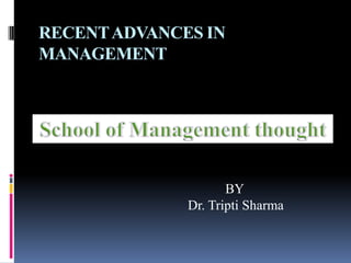 RECENTADVANCES IN
MANAGEMENT
BY
Dr. Tripti Sharma
 
