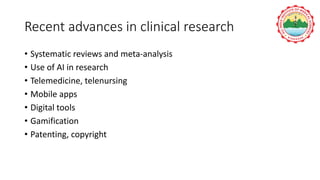 Recent advances in clinical research
• Systematic reviews and meta-analysis
• Use of AI in research
• Telemedicine, telenursing
• Mobile apps
• Digital tools
• Gamification
• Patenting, copyright
 