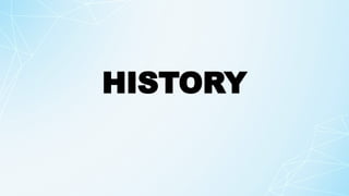 HISTORY
 