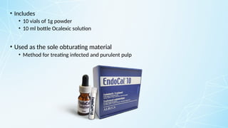 • Includes
• 10 vials of 1g powder
• 10 ml bottle Ocalexic solution
• Used as the sole obturating material
• Method for treating infected and purulent pulp
 