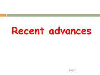 Recent advances

7

12/8/2013

 