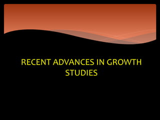 RECENT ADVANCES IN GROWTH
STUDIES
 