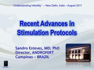 “Understanding Infertility” – New Delhi, India – August 2011




                 Recent Advances in
                Stimulation Protocols



Esteves, 1
 
