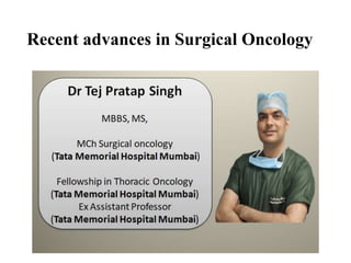 Recent advances in Surgical Oncology
 