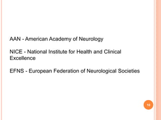 10
AAN - American Academy of Neurology
NICE - National Institute for Health and Clinical
Excellence
EFNS - European Federa...