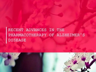 Recent advances in the treatment of alzheimer's disease | PPTX