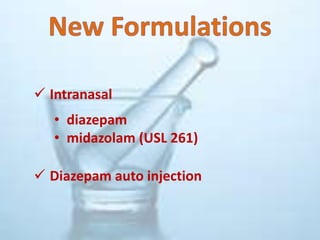  Intranasal
• diazepam
• midazolam (USL 261)
 Diazepam auto injection
 