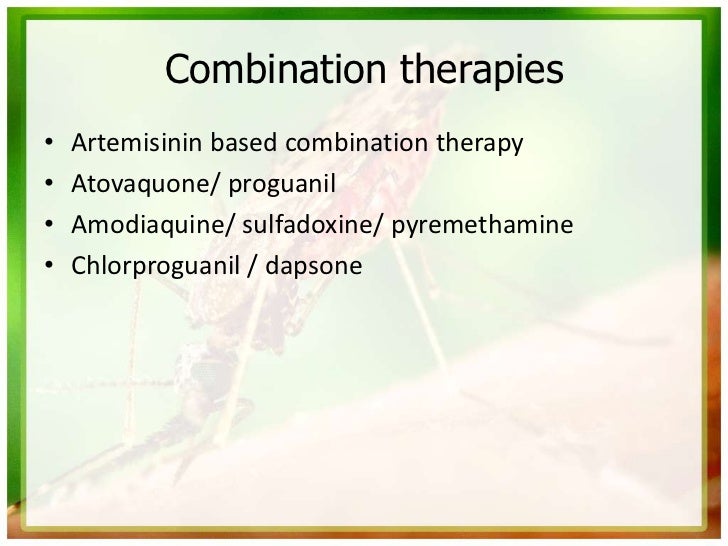 Combination therapies•   Artemisinin based combination therapy•   Atovaquone/ proguanil•   Amodiaquine/ sulfadoxine/ pyrem...