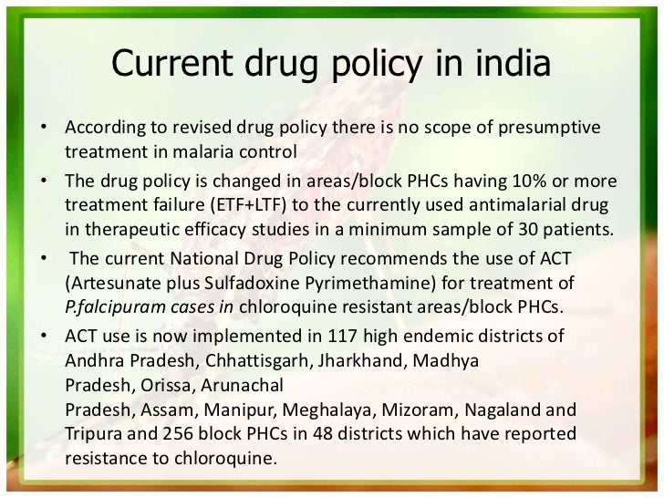 Current drug policy in india• According to revised drug policy there is no scope of presumptive  treatment in malaria cont...